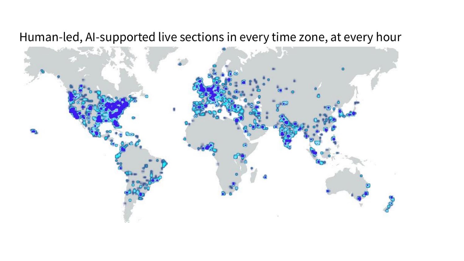 Human-led, AI-supported live sections in every time zone, at every hour