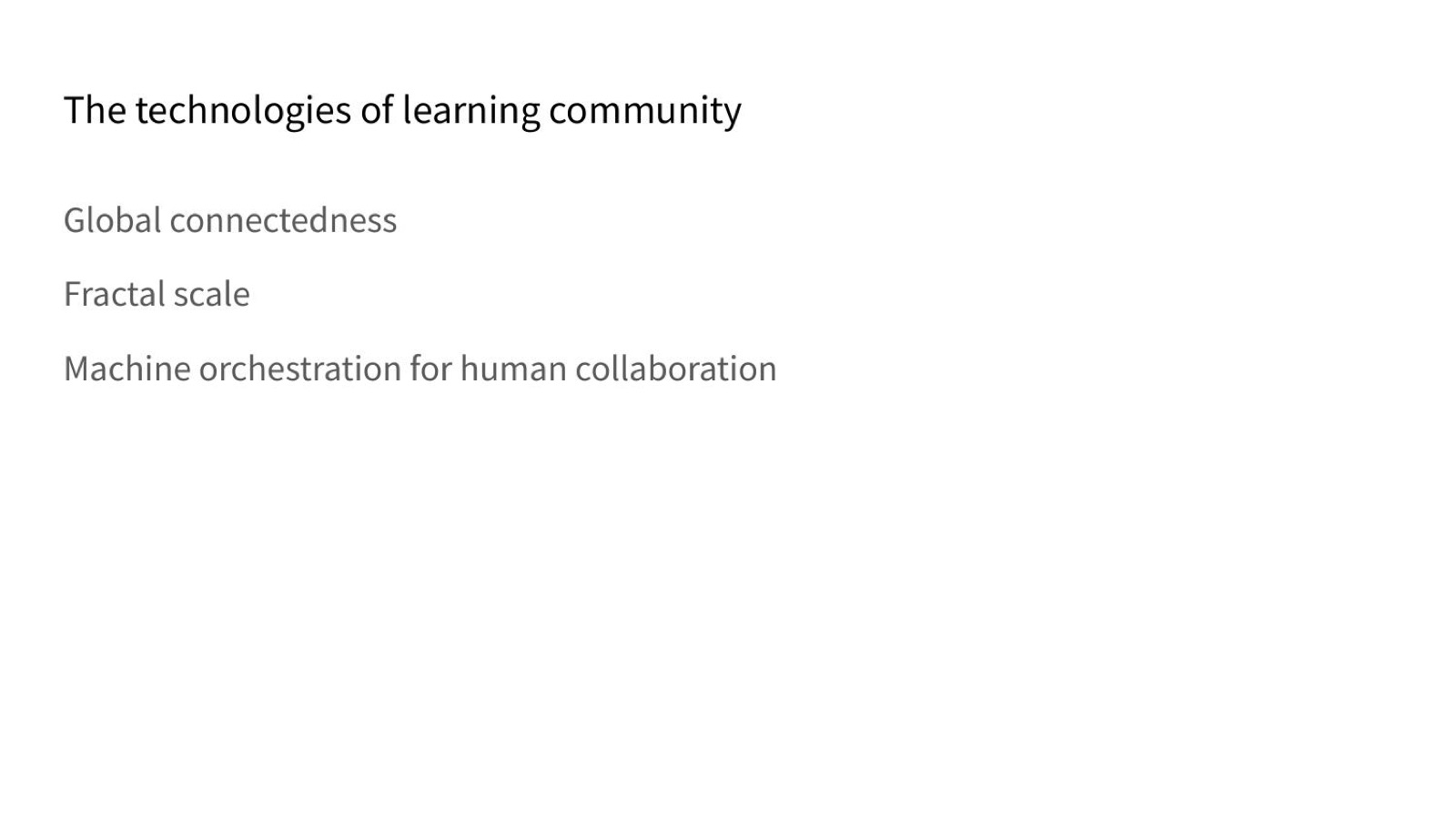 The technologies of learning community: global connectedness, fractal scale, machine orchestration for human collaboration