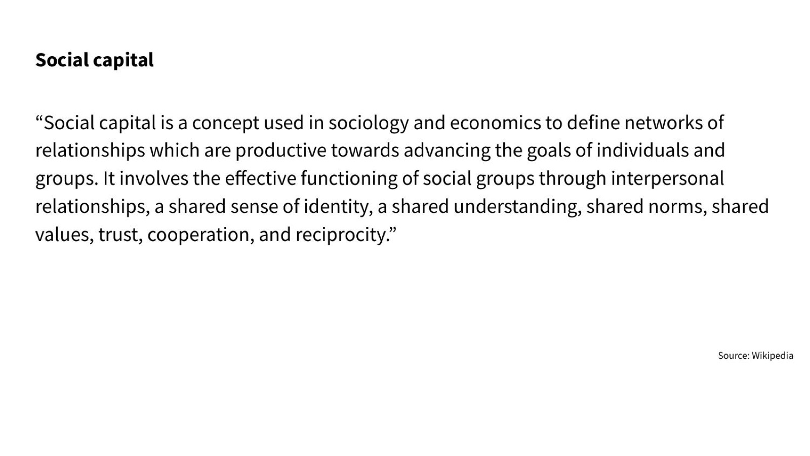 Social capital: networks of relationships which are productive towards advancing the goals of individuals and groups